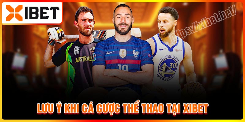 Các lưu ý khi cá cược thể thao tại Xibet