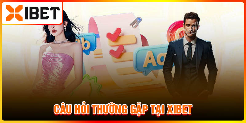 Câu hỏi thường gặp khi cá cược tại Xibet