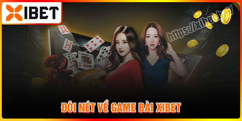 Giới thiệu đôi nét về game bài Xibet