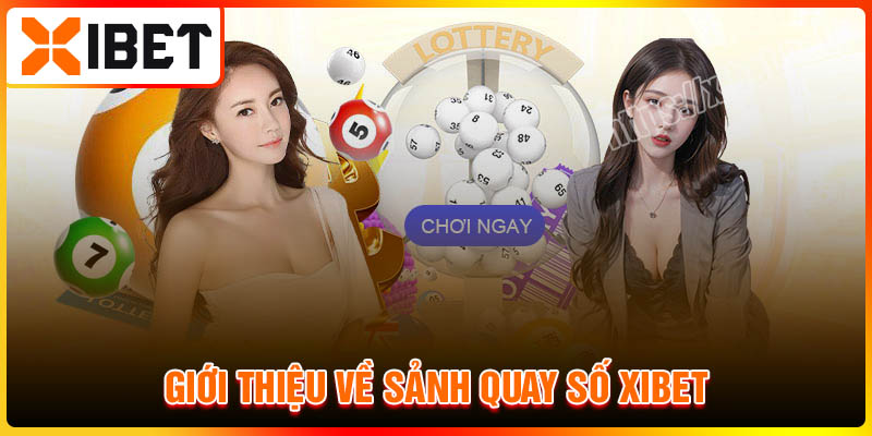 Giới thiệu về sảnh Quay số Xibet