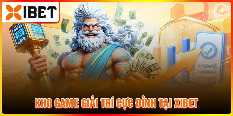 Khám phá kho game giải trí cực đỉnh tại Xibet