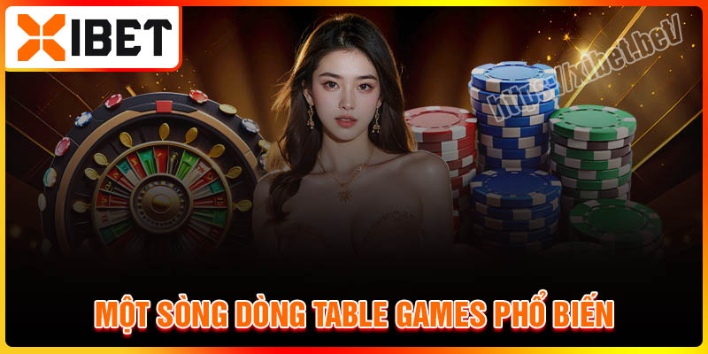 Một số dòng Table Games phổ biến tại Xibet