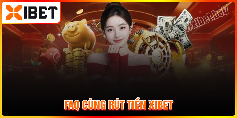 Những câu hỏi thường gặp khi rút tiền Xibet