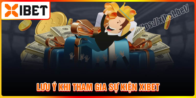 Những lưu ý khi tham gia sự kiện Xibet