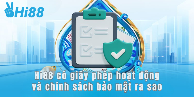 Hi88 có giấy phép hoạt động và chính sách bảo mật ra sao