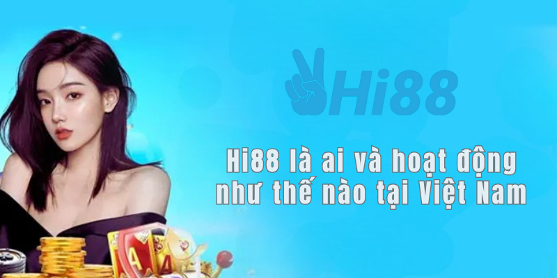 Hi88 lừa đảo hay nhà cái uy tín? Sự thật được hé lộ trong bài viết này