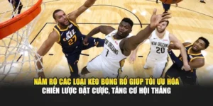 Các Dạng Kèo Bóng Rổ Phổ Biến Tại NK88